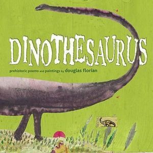 Dinothesaurus, Prehistoric Poems and Paintings- Douglas Florian